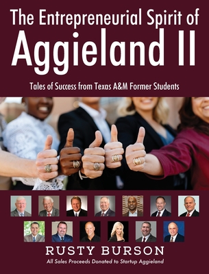 The Entrepreneurial Spirit of Aggieland II: Tales of Success from Texas A&M Former Students - Rusty Burson