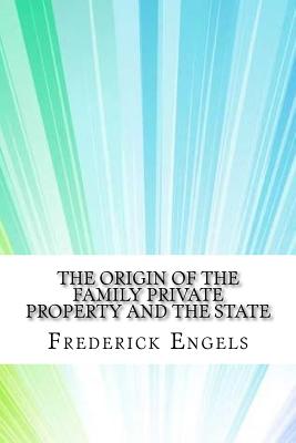 The Origin of the Family Private Property and the State - Frederick Engels