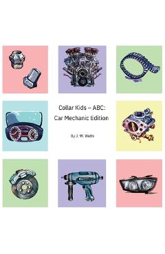 Coperta cărții 'Collar Kids - ABC: Car Mechanic Edition - J. W. Watts'