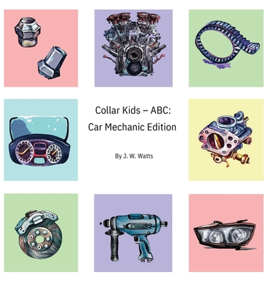 Coperta cărții 'Collar Kids - ABC: Car Mechanic Edition - J. W. Watts'