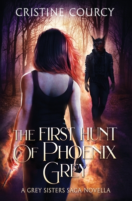 The First Hunt of Phoenix Grey - Cristine Courcy