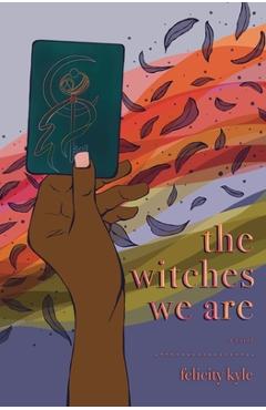 Coperta cărții 'The Witches We Are - Felicity Kyle'
