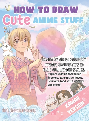 Coperta cărții 'How to Draw Cute Anime Stuff: Learn to Draw Adorable Manga Characters in Chibi and Kawaii Styles. Explore Classic'