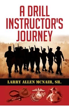 A Drill Instructor's Journey - Larry Allen Mcnair