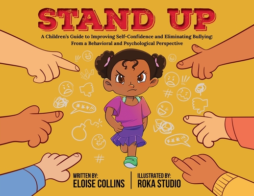 Stand Up: A Children's Guide to Improving Self-Confidence and Eliminating Bullying: From a Behavioral and Psychological Perspect - Eloise Collins