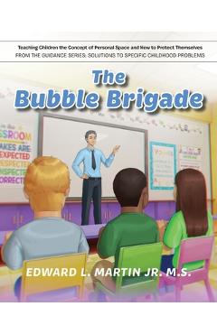 Poza produsului The Bubble Brigade: Teaching Children the Concept of Personal Space and how to Protect Themselves - Edward L. Martin M. S.