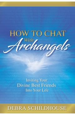 Coperta cărții 'How to Chat with Archangels: Inviting Your Divine Best Friends into Your Life - Debra Schildhouse'