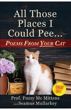 Poza produsului All Those Places I Could Pee - Seamus Mullarkey