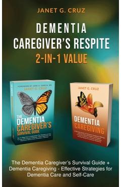 Coperta cărții 'Dementia Caregiver's Respite 2-In-1 Value: The Dementia Caregiver's Survival Guide + Dementia Caregiver - Effective'