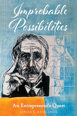 Improbable Possibilities: An Entrepreneur's Quest - Linda E. Rawlings