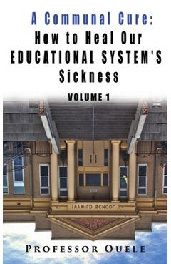 Coperta cărții 'A Communal Cure: How to Heal Our Educational System's Sickness - Ouele'