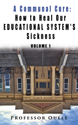 A Communal Cure: How to Heal Our Educational System's Sickness - Ouele