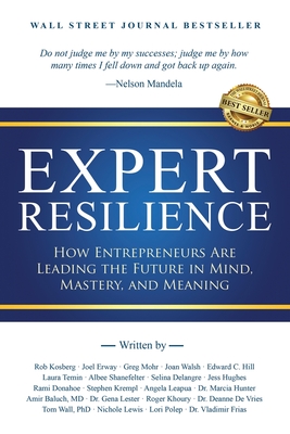 Expert Resilience: How Entrepreneurs Are Leading the Future in Mind, Mastery, and Meaning - Rob Kosberg