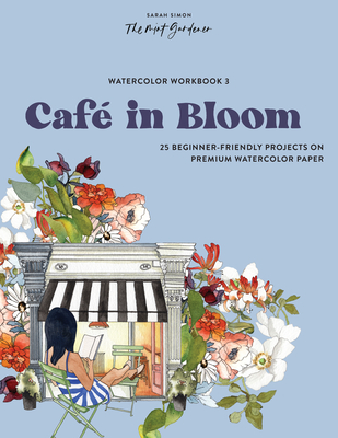 Watercolor Workbook: Caf in Bloom: 25 Beginner-Friendly Projects on Premium Watercolor Paper - Sarah Simon