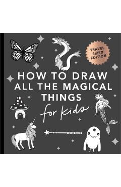 Magical Things: How to Draw Books for Kids with Unicorns, Dragons, Mermaids, and More (Mini) - Alli Koch