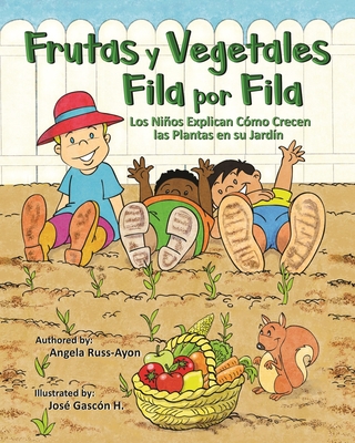 Frutas y Vegetales Fila por Fila: Los Niños Explican Cómo Crecen las Plantas en su Jardín (Libro Ilustrado Multicultural - 2nd Edition) - Angela Russ-ayon