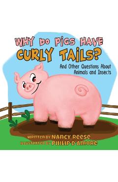 Coperta cărții 'Why Do Pigs Have Curly Tails?: And Other Questions About Animals and Insects - Nancy Reese'