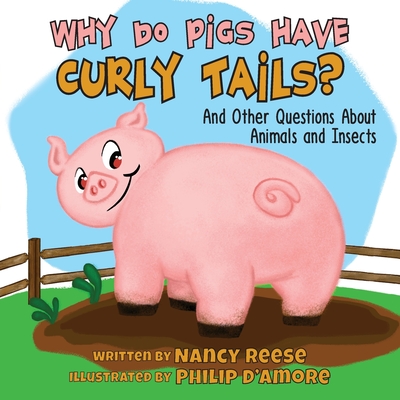 Why Do Pigs Have Curly Tails?: And Other Questions About Animals and Insects - Nancy Reese