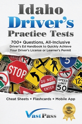 Idaho Driver's Practice Tests: 700+ Questions, All-Inclusive Driver's Ed Handbook to Quickly achieve your Driver's License or Learner's Permit (Cheat - Stanley Vast