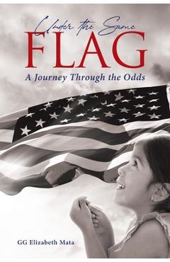 Coperta cărții 'Under the Same Flag: A Journey Through the Odds - Gg Elizabeth Mata'