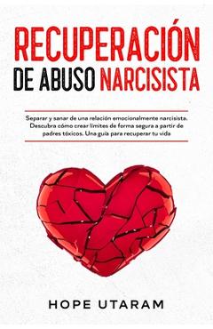 Poza produsului Recuperación de Abuso Narcisista: Separar y sanar de una relación emocionalmente narcisista. Descubra cómo crear límites de forma segura a partir de p - Hope Utaram