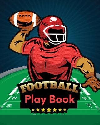 Coperta cărții 'Football Play Book: Football Season Journal Athlete Notebook Touchdown Football Player Coach - Trent Placate'