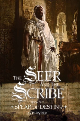 The Seer and the Scribe: Spear of Destiny - G. M. Dyrek