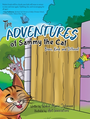 The Adventures of Sammy the Cat: Brave, Kind, and Different - Robin Marie Johnson