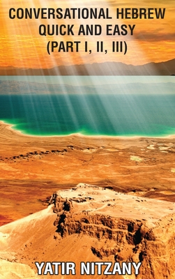 Conversational Hebrew Quick and Easy: Part I, II, III - Yatir Nitzany