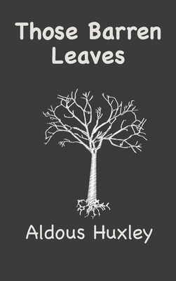 Those Barren Leaves - Aldous Leonard Huxley