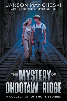 The Mystery of Choctaw Ridge: A Collection of Short Stories - Janson Mancheski