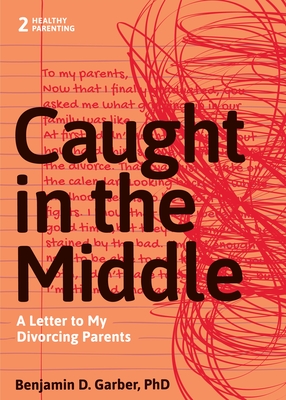 Coperta cărții 'Caught in the Middle: A Letter to My Divorced Parents - Benjamin D. Garber'