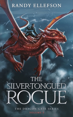 The Silver-Tongued Rogue: The Dragon Gate Series - Randy Ellefson