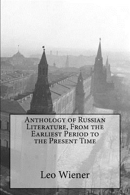 Anthology of Russian Literature, From the Earliest Period to the Present Time - Leo Wiener