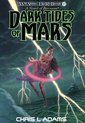Dark Tides of Mars: A Novel of Barsoom (The Wild Adventures of Edgar Rice Burroughs, Book 13) - Chris L. Adams