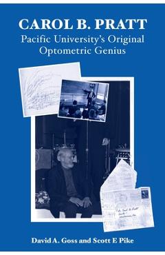 Poza produsului Carol B. Pratt: Pacific University's Original Optometric Genius - David A. Goss