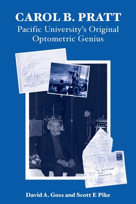 Carol B. Pratt: Pacific University's Original Optometric Genius - David A. Goss