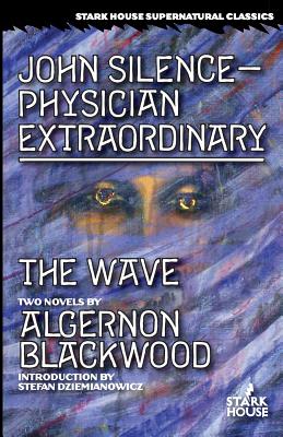 John Silence-Physician Extraordinary / The Wave - Algernon Blackwood