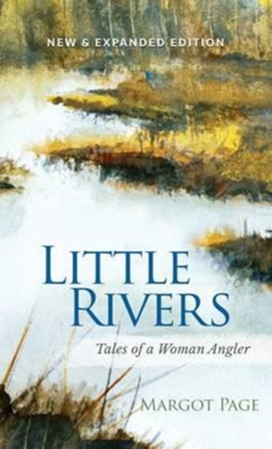 Little Rivers: Tales of a Woman Angler - Margot Page