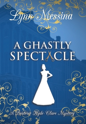 A Ghastly Spectacle - Lynn Messina