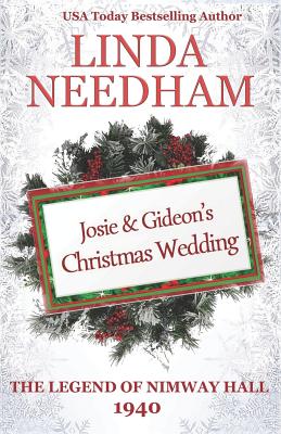 The Legend of Nimway Hall: 1940 - Josie & Gideon's Christmas Wedding - Linda Needham