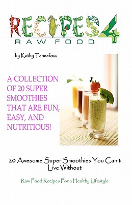 Coperta cărții '20 Awesome Super Smoothies You Can't Live Without: Raw Food Recipes For A Healthy Lifestyle - Kathy Tennefoss'