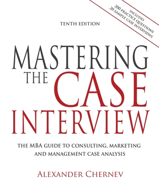 Coperta cărții 'Mastering the Case Interview, 10th Edition - Alexander Chernev'