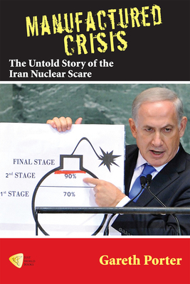 Coperta cărții 'Manufactured Crisis: The Untold Story of the Iran Nuclear Scare - Gareth Porter'