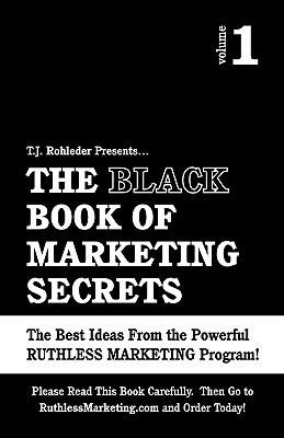 The Black Book of Marketing Secrets, Vol. 1 - T. J. Rohleder