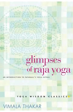 Coperta cărții 'Glimpses of Raja Yoga: An Introduction to Patanjali's Yoga Sutras - Vimala Thakar'