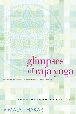 Glimpses of Raja Yoga: An Introduction to Patanjali's Yoga Sutras - Vimala Thakar