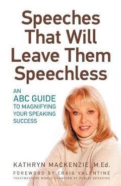 Poza produsului Speeches That Will Leave Them Speechless: An ABC Guide to Magnifying Your Speaking Success - Kathryn Mackenzie