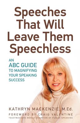 Speeches That Will Leave Them Speechless: An ABC Guide to Magnifying Your Speaking Success - Kathryn Mackenzie