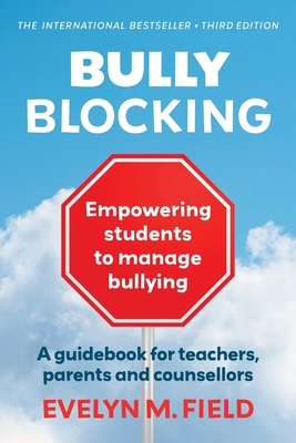 Bully Blocking: A guidebook for teachers, parents and counsellors - Evelyn M. Field